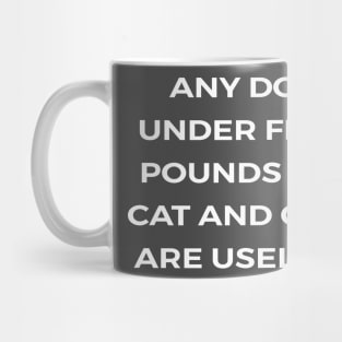 Any dog under fifty pounds is a cat and cats are useless - PARKS AND RECREATION Mug